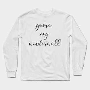 You're My Wonderwall Long Sleeve T-Shirt